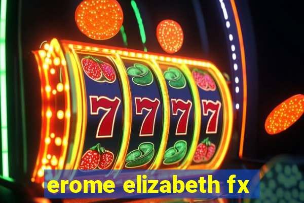 erome elizabeth fx